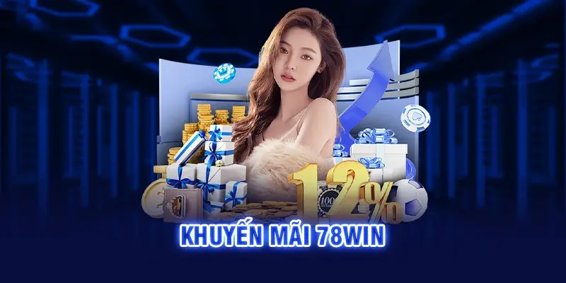 Những khuyến mãi khi nạp tiền 78WIN mới nhất 2025